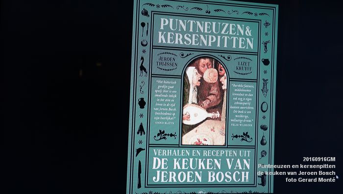 DSC04013- Puntneuzen en kersenpitten - verhalen en recepten uit de keuken van Jeroen Bosch - 16september2016 -  foto GerardMontE web